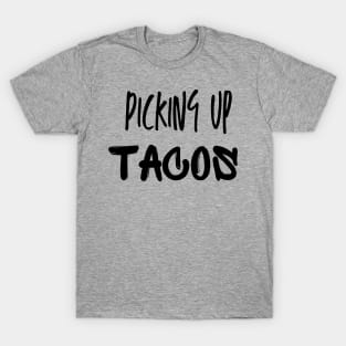 PICKING UP TACOS T-Shirt